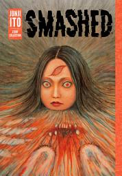 Icon image Smashed: Junji Ito Story Collection