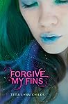 Forgive My Fins by Tera Lynn Childs