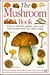 The Mushroom Book: How to Identify, Gather and Cook Wild Mushrooms and Other Fungi