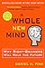 A Whole New Mind: Why Right-Brainers Will Rule the Future