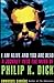 I Am Alive and You Are Dead: A Journey into the Mind of Philip K. Dick