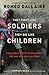 They Fight Like Soldiers, They Die Like Children: The Global Quest to Eradicate the Use of Child Soldiers