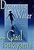 Dreaming Water by Gail Tsukiyama