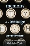 Memoirs of a Teenage Amnesiac by Gabrielle Zevin