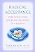 Radical Acceptance: Embracing Your Life With the Heart of a Buddha