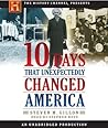 10 Days That Unexpectedly Changed America by Steven M. Gillon