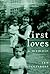 First Loves: A Memoir