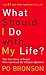 What Should I Do with My Life? by Po Bronson