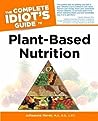 The Complete Idiot's Guide to Plant-Based Nutrition by Julieanna Hever