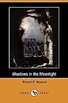 Shadows In The Moonlight by Robert E. Howard