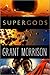 Supergods: What Masked Vigilantes, Miraculous Mutants, and a Sun God from Smallville Can Teach Us about Being Human