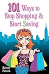 101 Ways to Stop Shopping and Start Saving by Krissy Falzon