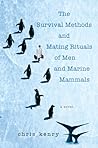 The Survival Methods and Mating Rituals of Men and Marine Mam... by Chris Kenry