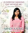 Is Everyone Hanging Out Without Me? by Mindy Kaling