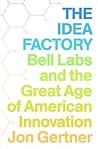 The Idea Factory by Jon Gertner