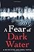 A Fear Of Dark Water (Jan F...