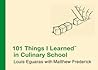 101 Things I Learned in Culinary School by Louis Eguaras