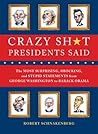 Crazy Sh*t Presidents Said by Robert Schnakenberg