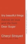 Book cover for Tiny Beautiful Things: Advice on Love and Life from Dear Sugar