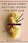 The Beach Street Knitting Society and Yarn Club by Gil McNeil