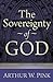 The Sovereignty of God by Arthur W. Pink