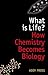 What is Life?: How Chemistry Becomes Biology