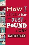 How I Lived a Year on Just a Pound a Day by Kath Kelly