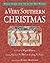 A Very Southern Christmas: Holiday Stories from the South's Best Writers