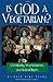 Is God a Vegetarian?: Christianity, Vegetarianism, and Animal Rights