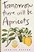 Tomorrow There Will Be Apricots