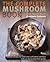 The Complete Mushroom Book: Savory Recipes for Wild and Cultivated Varieties