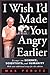 I Wish I'd Made You Angry Earlier by Max F. Perutz