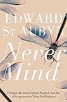 Never Mind by Edward St. Aubyn