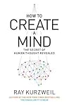 How to Create a Mind by Ray Kurzweil