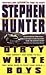 Dirty White Boys by Stephen Hunter