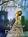 My Heart Be Damned by Chanelle Gray