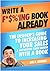 Write A F*$%'ing Book Already - The Insider's Guide To Increasing Your Sales & Improving Your Career With A Book 