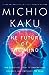 The Future of the Mind: The Scientific Quest to Understand, Enhance, and Empower the Mind