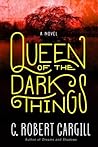 Queen of the Dark Things by C. Robert Cargill