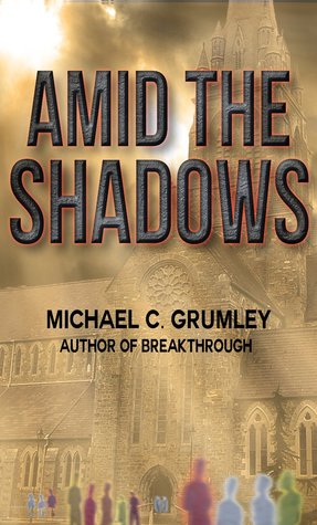 Amid the Shadows by Michael C. Grumley