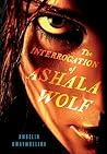 The Interrogation of Ashala Wolf by Ambelin Kwaymullina