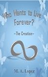 The Creation: Manmade apocalypse series (Who wants to live forever Book 1)