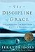 The Discipline of Grace by Jerry Bridges