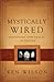 Mystically Wired by Ken Wilson