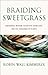 Braiding Sweetgrass: Indigenous Wisdom, Scientific Knowledge and the Teachings of Plants