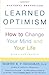 Learned Optimism: How to Change Your Mind and Your Life