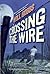 Crossing the Wire by Will Hobbs