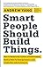 Smart People Should Build Things: How to Restore Our Culture of Achievement, Build a Path for Entrepreneurs, and Create New Jobs in America