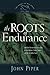 The Roots of Endurance by John      Piper