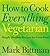 How to Cook Everything Vegetarian: Simple Meatless Recipes for Great Food